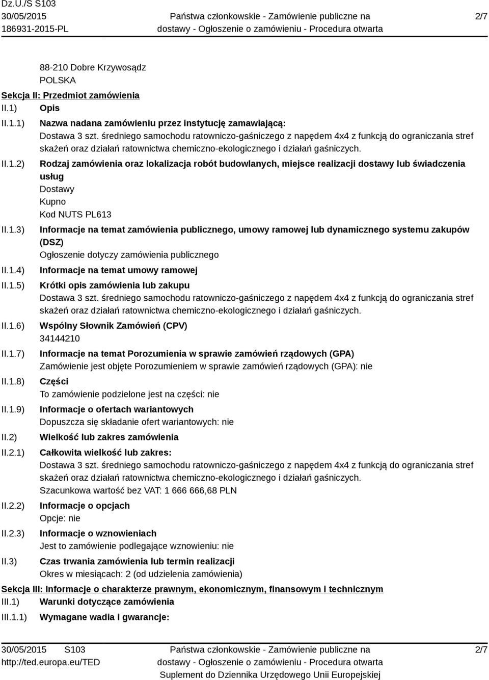 Rodzaj zamówienia oraz lokalizacja robót budowlanych, miejsce realizacji dostawy lub świadczenia usług Dostawy Kupno Kod NUTS PL613 Informacje na temat zamówienia publicznego, umowy ramowej lub