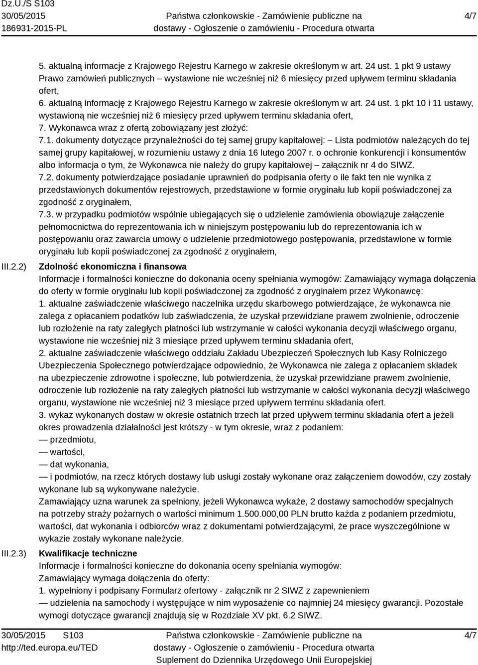 aktualną informację z Krajowego Rejestru Karnego w zakresie określonym w art. 24 ust. 1 pkt 10 i 11 ustawy, wystawioną nie wcześniej niż 6 miesięcy przed upływem terminu składania ofert, 7.