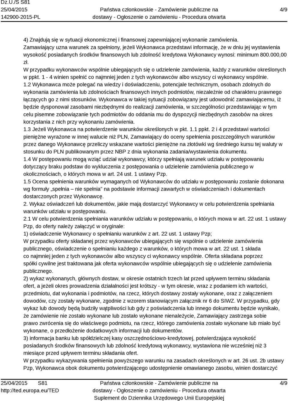 000,00 zł. W przypadku wykonawców wspólnie ubiegających się o udzielenie zamówienia, każdy z warunków określonych w ppkt.