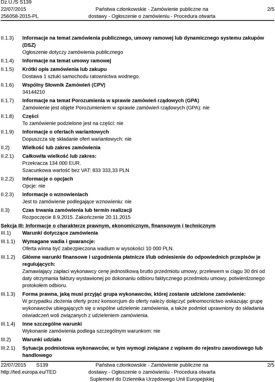 3) Informacje na temat zamówienia publicznego, umowy ramowej lub dynamicznego systemu zakupów (DSZ) Ogłoszenie dotyczy zamówienia publicznego Informacje na temat umowy ramowej Krótki opis zamówienia