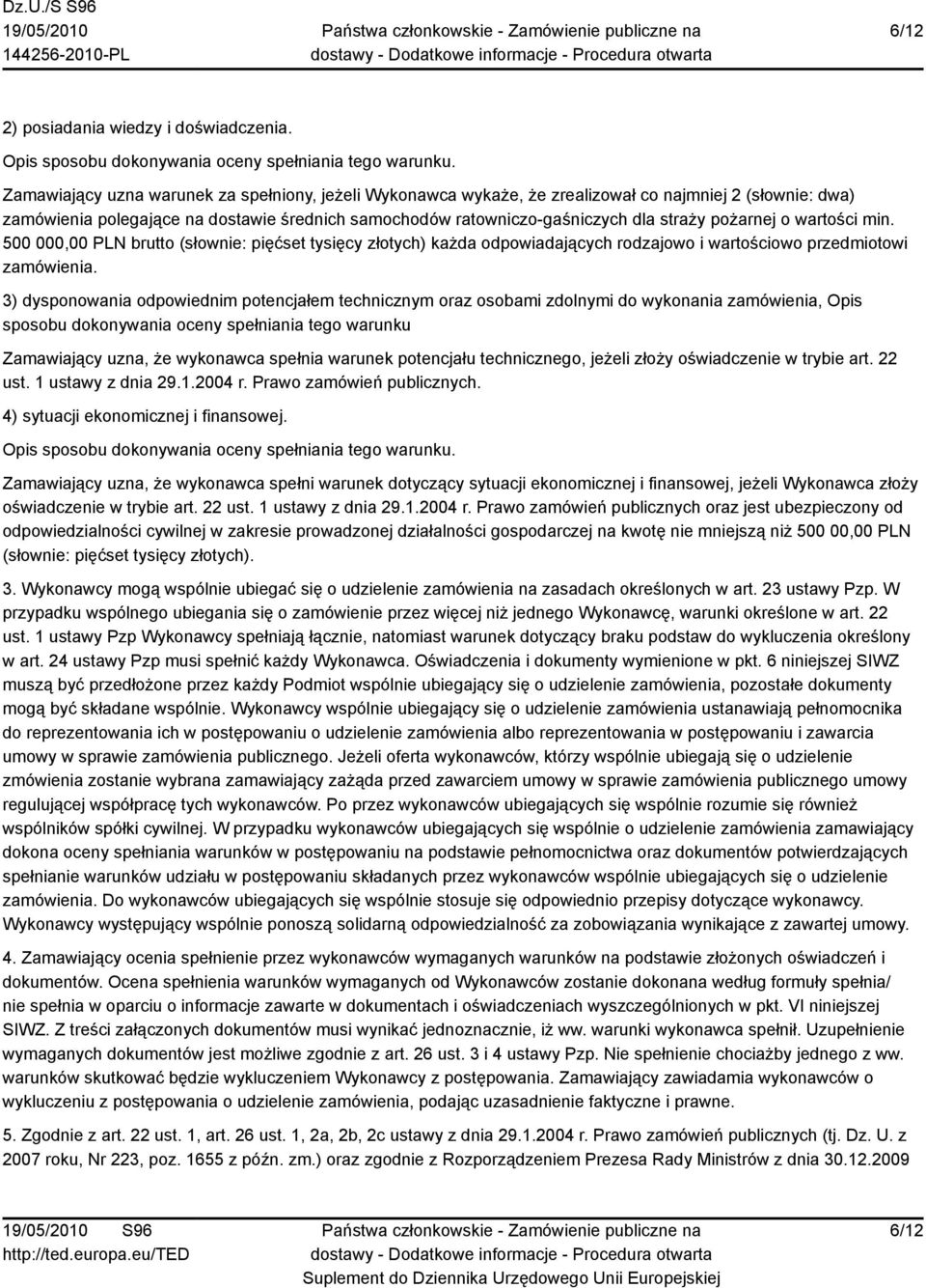 pożarnej o wartości min. 500 000,00 PLN brutto (słownie: pięćset tysięcy złotych) każda odpowiadających rodzajowo i wartościowo przedmiotowi zamówienia.