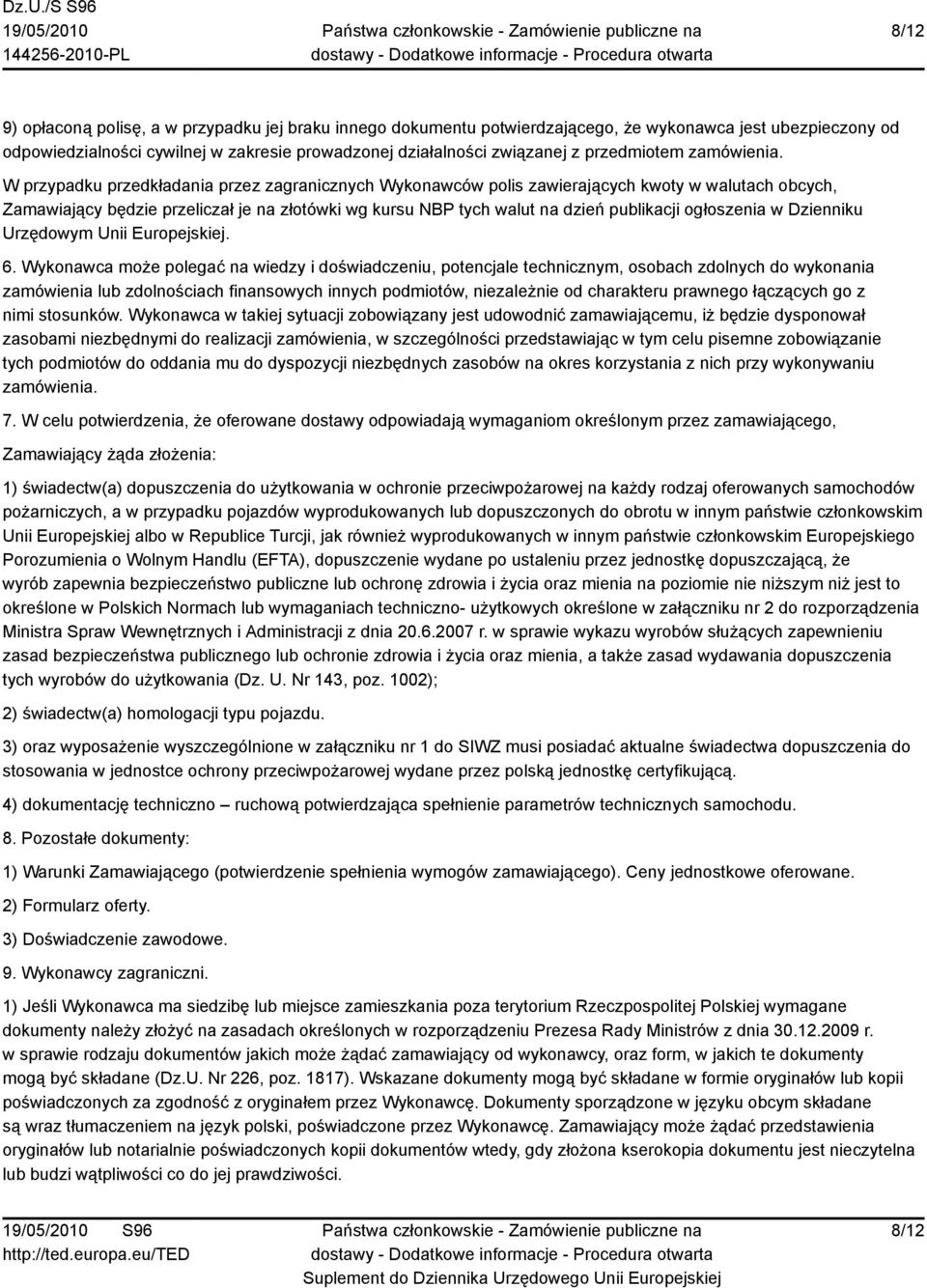 W przypadku przedkładania przez zagranicznych Wykonawców polis zawierających kwoty w walutach obcych, Zamawiający będzie przeliczał je na złotówki wg kursu NBP tych walut na dzień publikacji