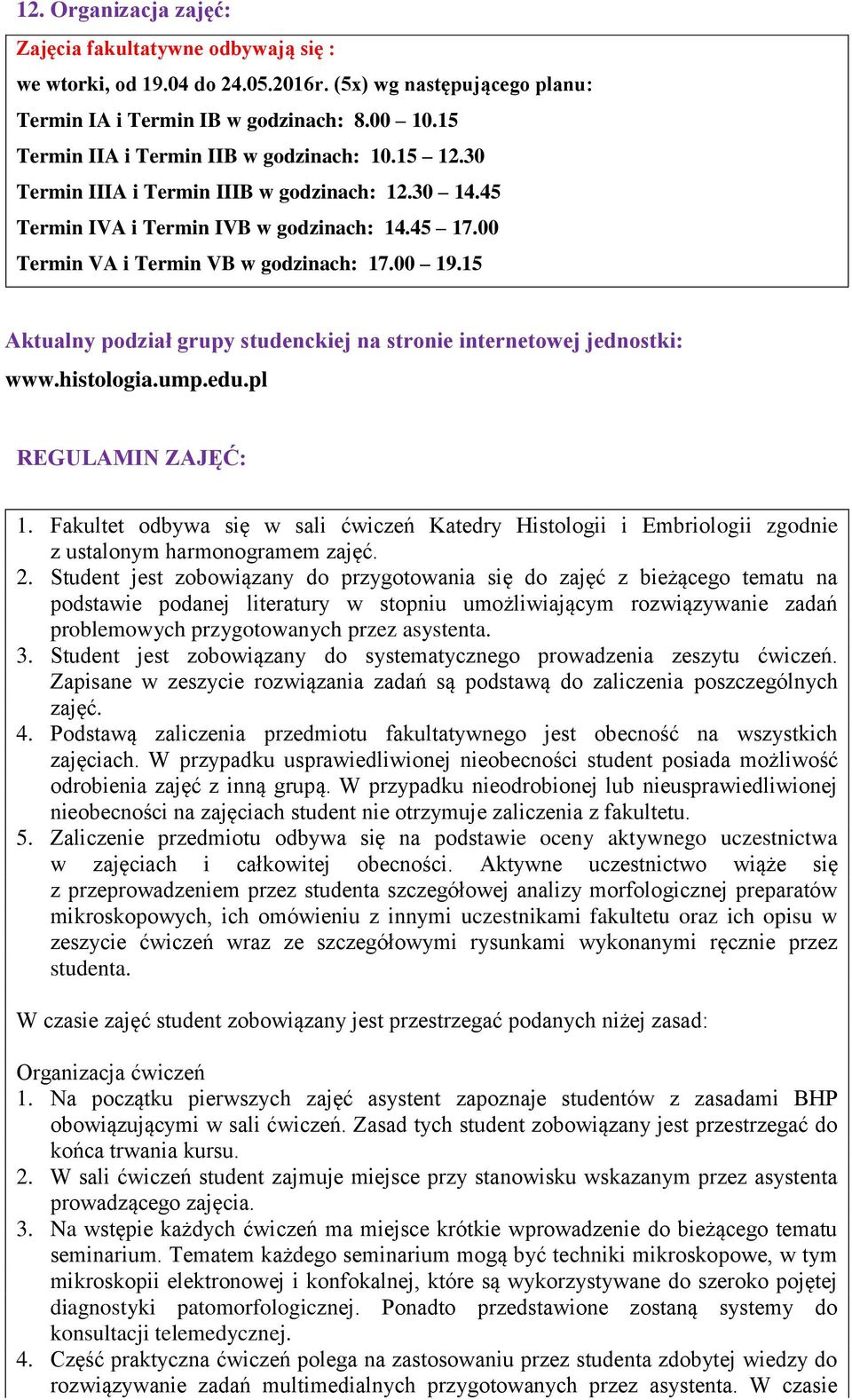 15 Aktualny podział grupy studenckiej na stronie internetowej jednostki: www.histologia.ump.edu.pl REGULAMIN ZAJĘĆ: 1.