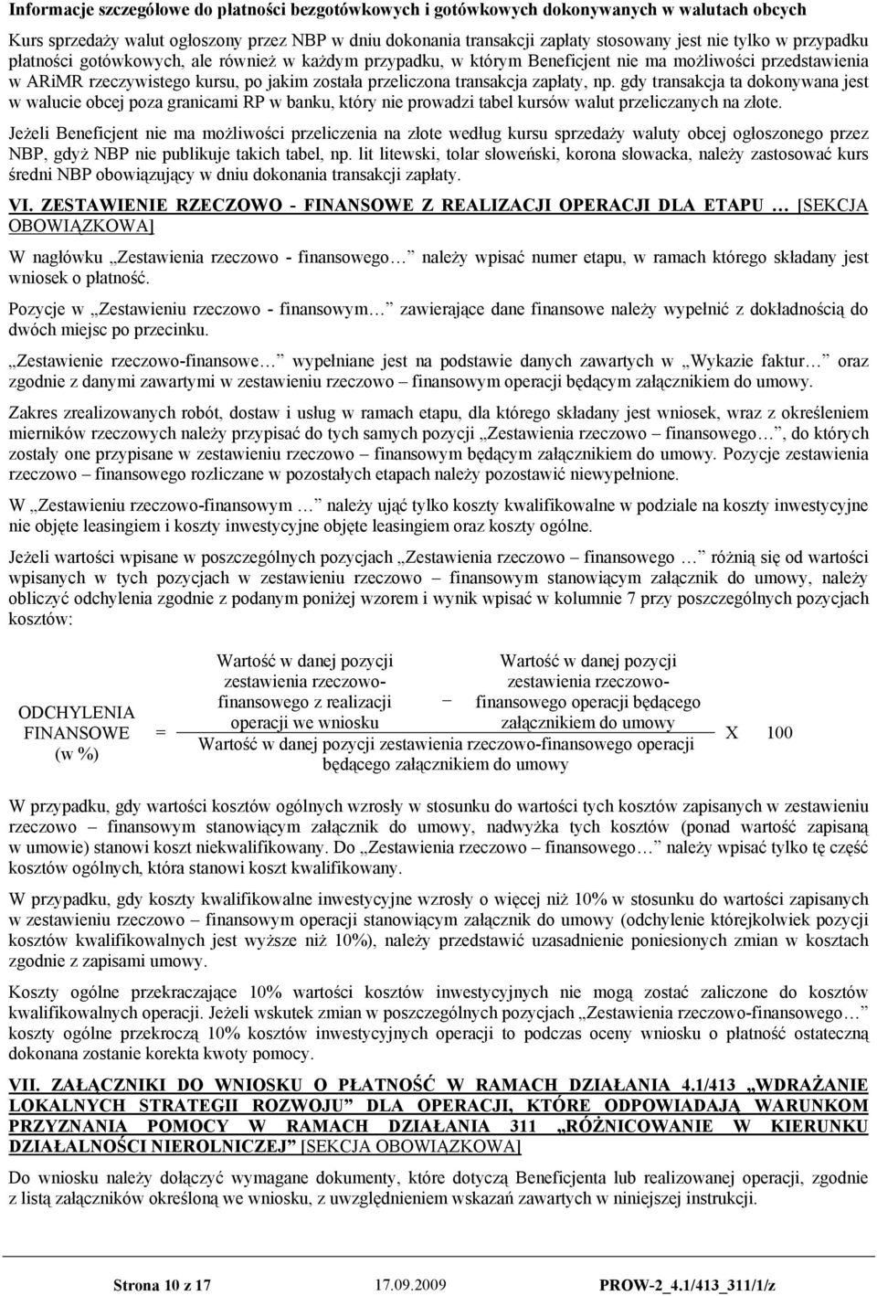 gdy transakcja ta dokonywana jest w walucie obcej poza granicami RP w banku, który nie prowadzi tabel kursów walut przeliczanych na złote.