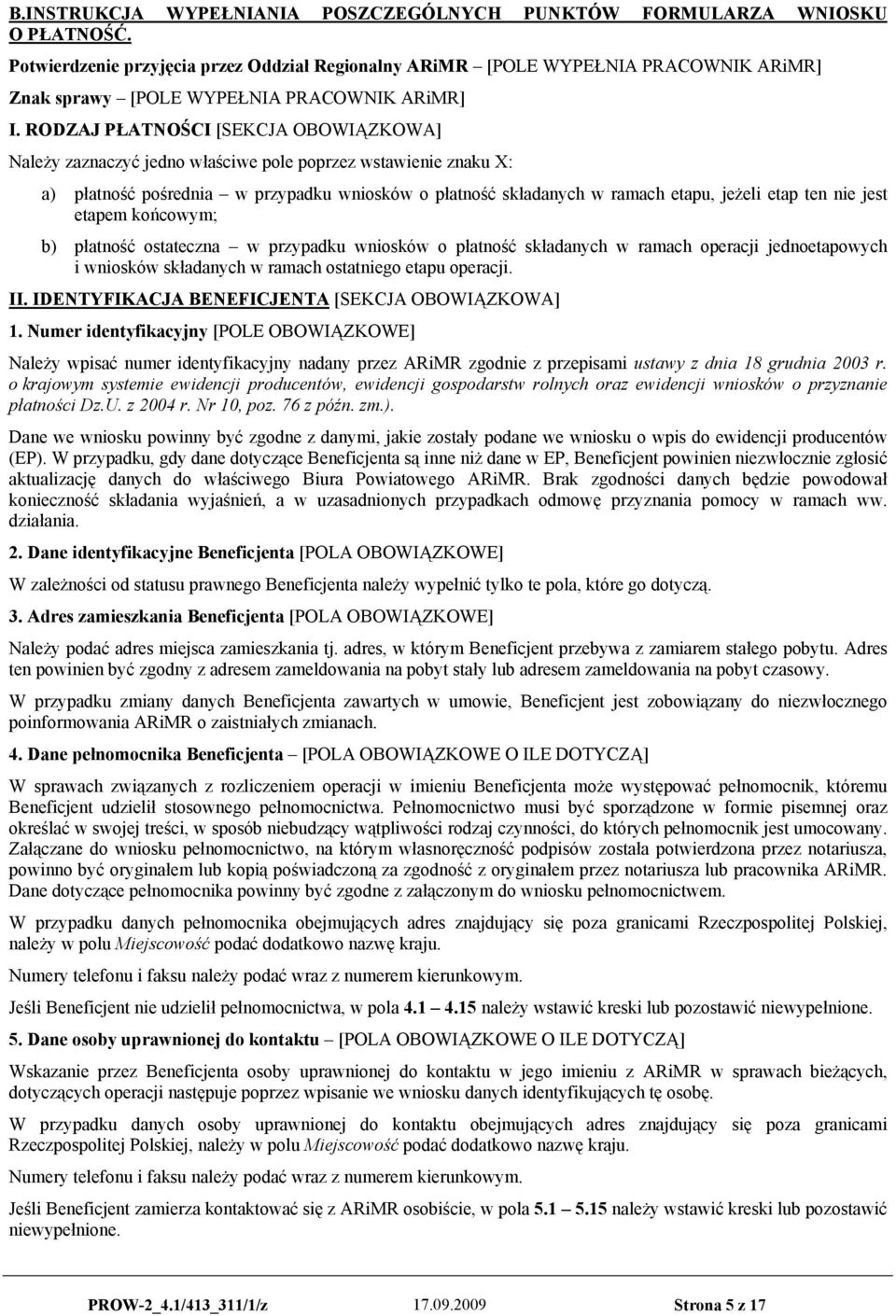 RODZAJ PŁATNOŚCI [SEKCJA OBOWIĄZKOWA] Należy zaznaczyć jedno właściwe pole poprzez wstawienie znaku X: a) płatność pośrednia w przypadku wniosków o płatność składanych w ramach etapu, jeżeli etap ten