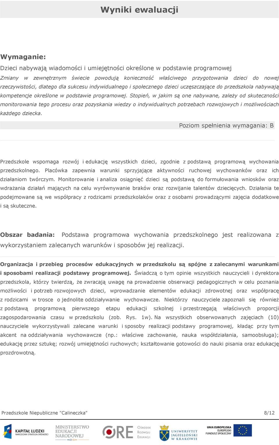 Stopień, w jakim są one nabywane, zależy od skuteczności monitorowania tego procesu oraz pozyskania wiedzy o indywidualnych potrzebach rozwojowych i możliwościach każdego dziecka.