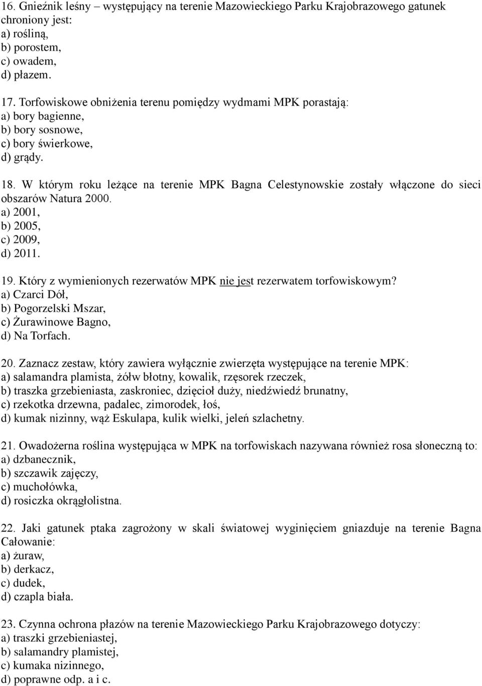 W którym roku leżące na terenie MPK Bagna Celestynowskie zostały włączone do sieci obszarów Natura 2000. a) 2001, b) 2005, c) 2009, d) 2011. 19.