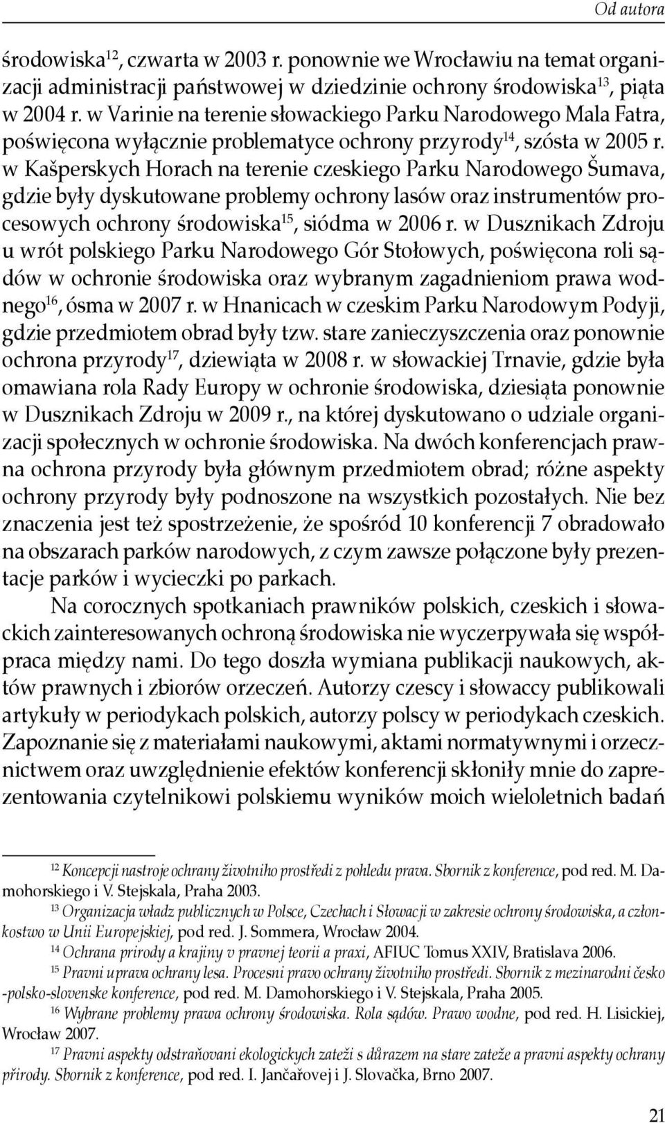 w Kašperskych Horach na terenie czeskiego Parku Narodowego Šumava, gdzie były dyskutowane problemy ochrony lasów oraz instrumentów procesowych ochrony środowiska 15, siódma w 2006 r.