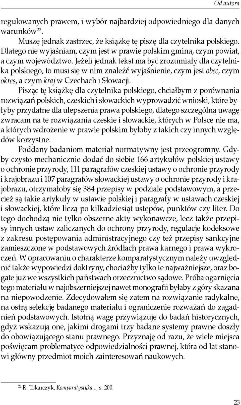 Jeżeli jednak tekst ma być zrozumiały dla czytelnika polskiego, to musi się w nim znaleźć wyjaśnienie, czym jest obec, czym okres, a czym kraj w Czechach i Słowacji.