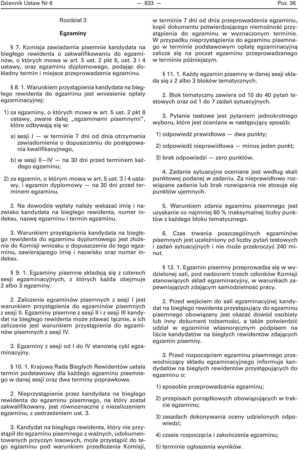 Warunkiem przystąpienia kandydata na biegłego rewidenta do egzaminu jest wniesienie opłaty egzaminacyjnej: 1) za egzaminy, o których mowa w art. 5 ust.