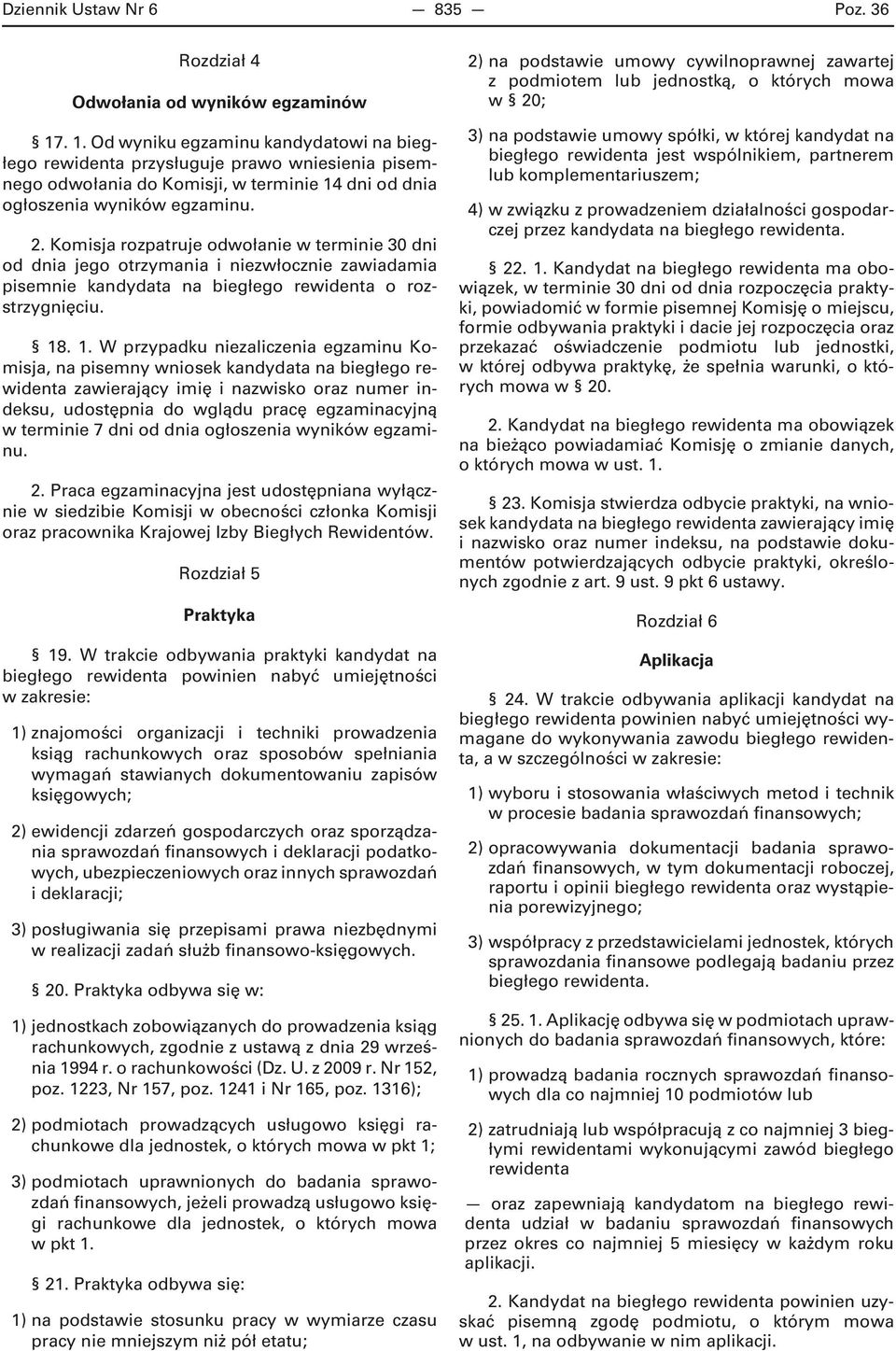 Komisja rozpatruje odwołanie w terminie 30 dni od dnia jego otrzymania i niezwłocznie zawiadamia pisemnie kandydata na biegłego rewidenta o rozstrzygnięciu. 18