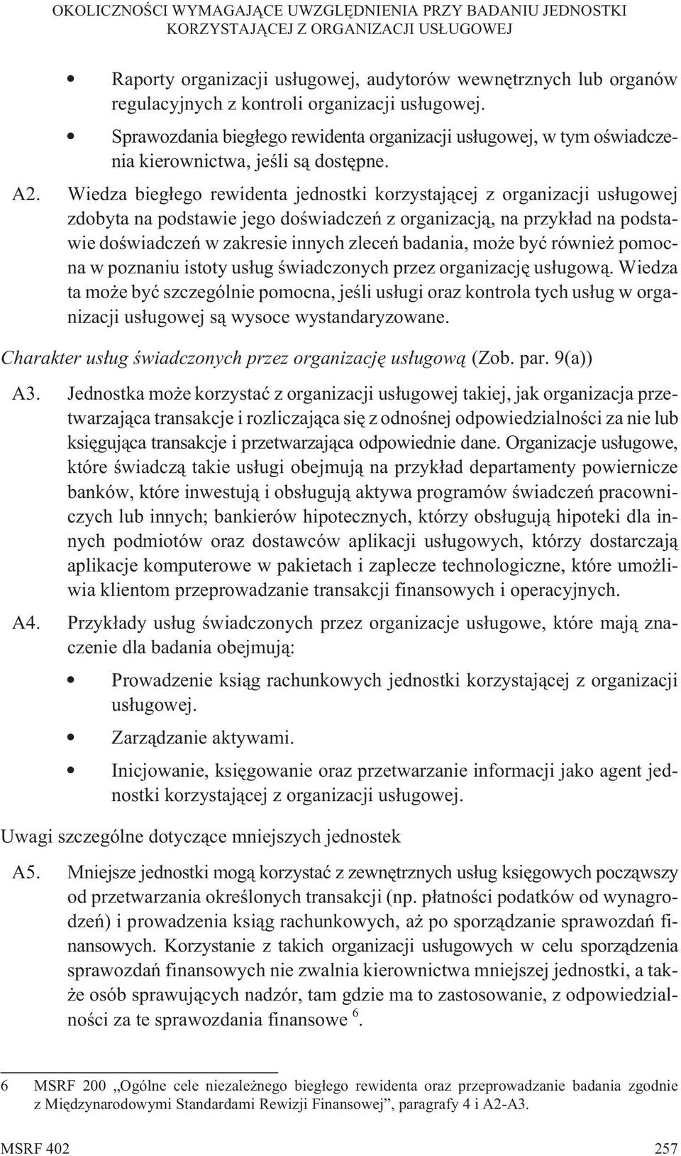 Wiedza bieg³ego rewidenta jednostki korzystaj¹cej z organizacji us³ugowej zdobyta na podstawie jego doœwiadczeñ z organizacj¹, na przyk³ad na podstawie doœwiadczeñ w zakresie innych zleceñ badania,