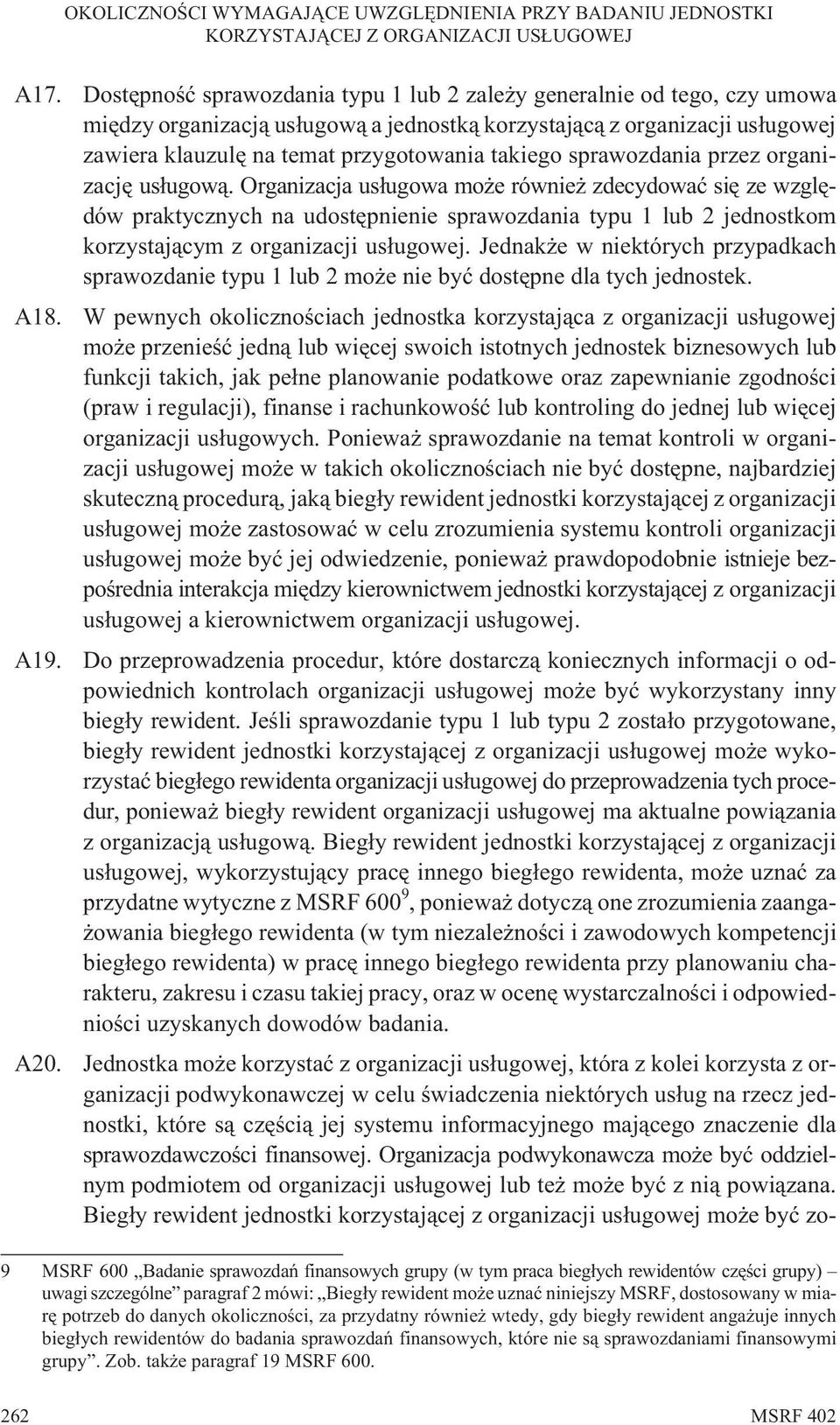 Organizacja us³ugowa mo e równie zdecydowaæ siê ze wzglêdów praktycznych na udostêpnienie sprawozdania typu 1 lub 2 jednostkom korzystaj¹cym z organizacji us³ugowej.