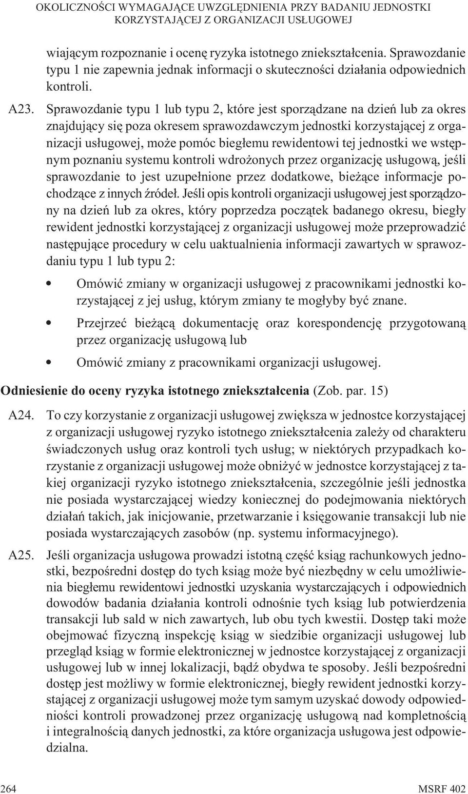 rewidentowi tej jednostki we wstêpnym poznaniu systemu kontroli wdro onych przez organizacjê us³ugow¹, jeœli sprawozdanie to jest uzupe³nione przez dodatkowe, bie ¹ce informacje pochodz¹ce z innych