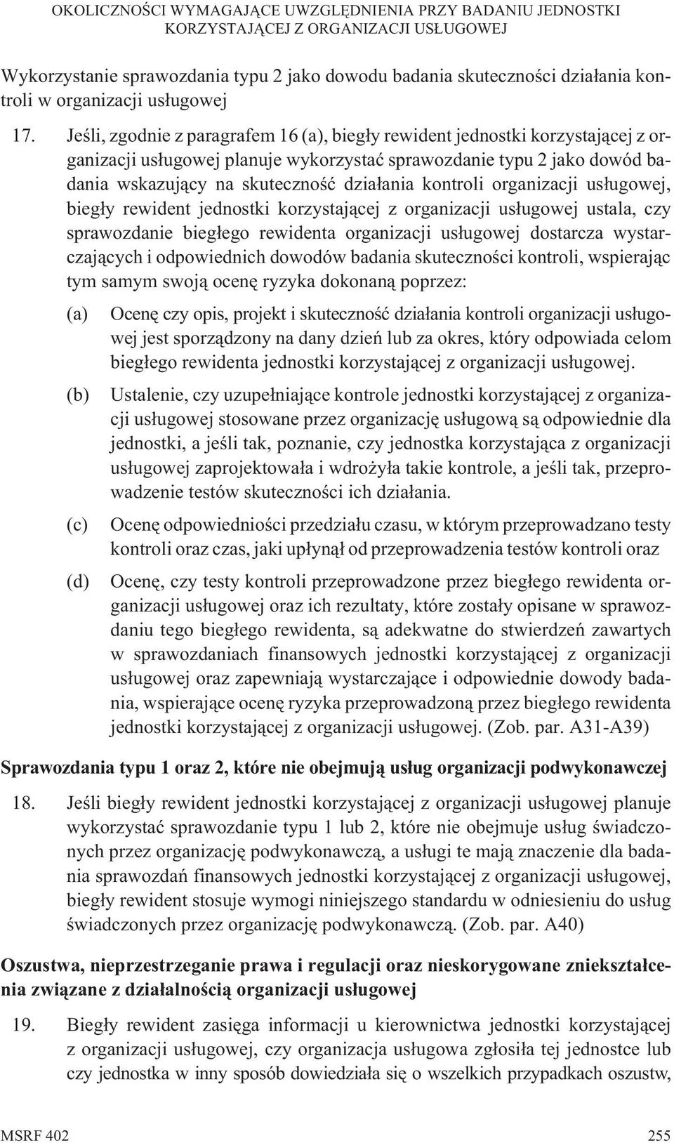 kontroli organizacji us³ugowej, bieg³y rewident jednostki korzystaj¹cej z organizacji us³ugowej ustala, czy sprawozdanie bieg³ego rewidenta organizacji us³ugowej dostarcza wystarczaj¹cych i