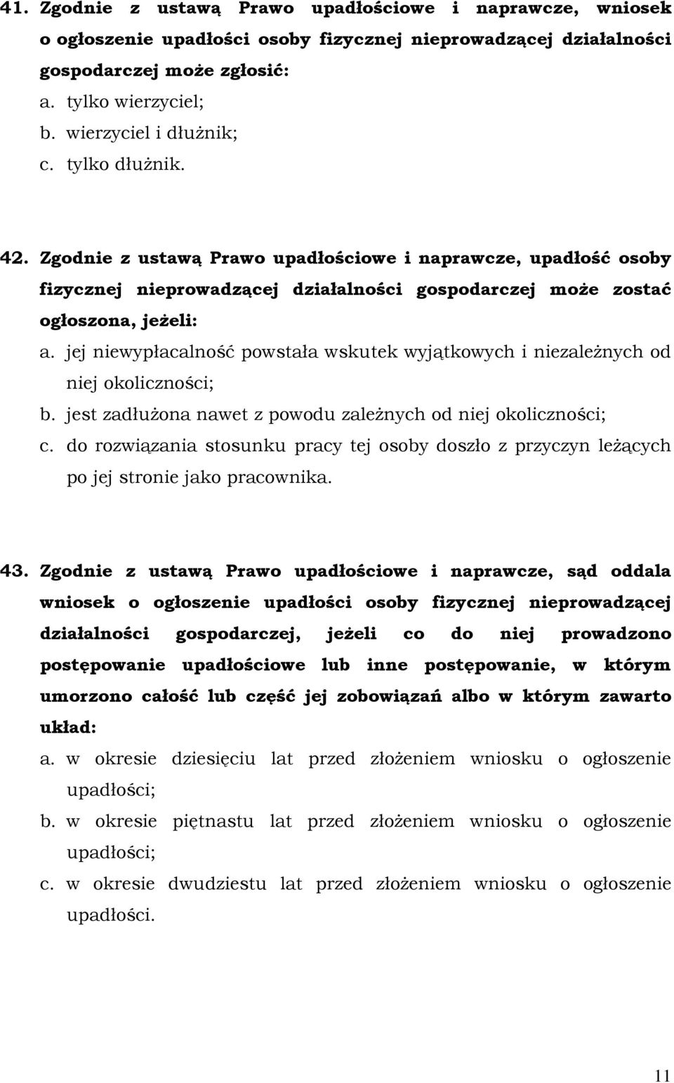 jej niewypłacalność powstała wskutek wyjątkowych i niezaleŝnych od niej okoliczności; b. jest zadłuŝona nawet z powodu zaleŝnych od niej okoliczności; c.