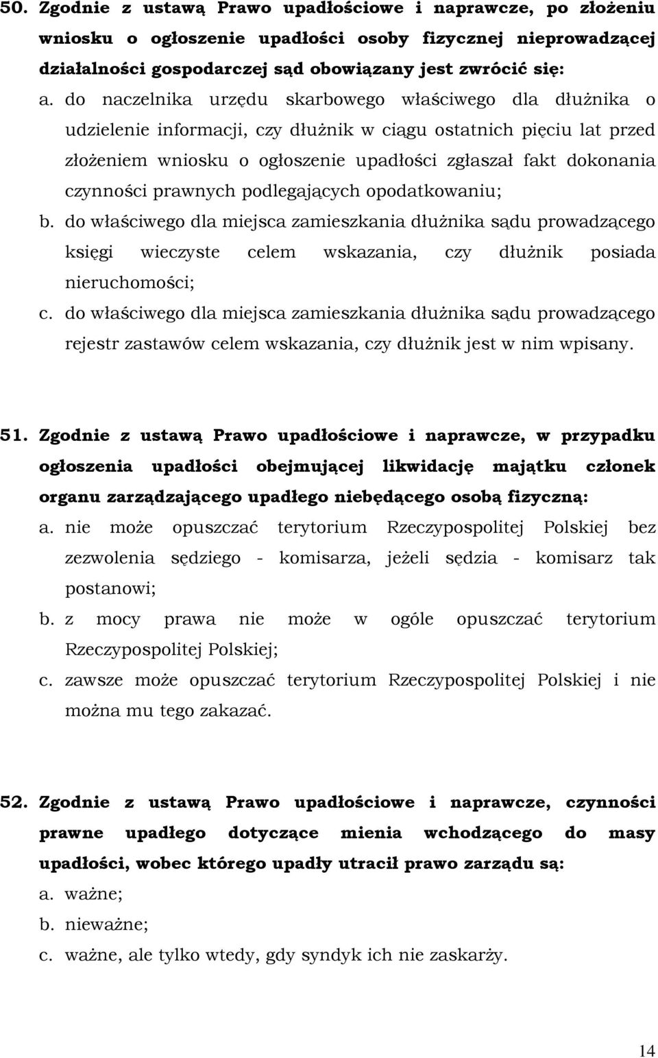czynności prawnych podlegających opodatkowaniu; b. do właściwego dla miejsca zamieszkania dłuŝnika sądu prowadzącego księgi wieczyste celem wskazania, czy dłuŝnik posiada nieruchomości; c.
