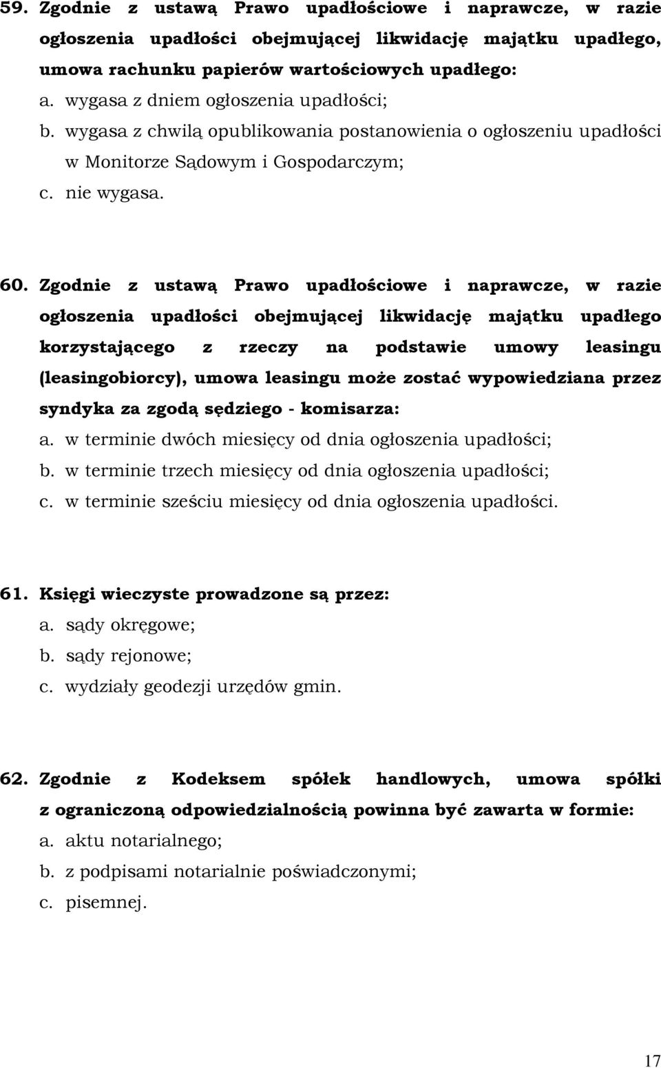Zgodnie z ustawą Prawo upadłościowe i naprawcze, w razie ogłoszenia upadłości obejmującej likwidację majątku upadłego korzystającego z rzeczy na podstawie umowy leasingu (leasingobiorcy), umowa
