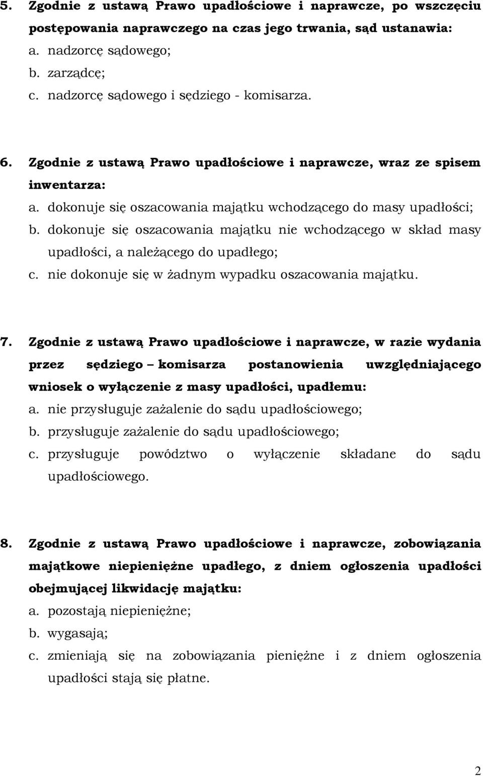 dokonuje się oszacowania majątku nie wchodzącego w skład masy upadłości, a naleŝącego do upadłego; c. nie dokonuje się w Ŝadnym wypadku oszacowania majątku. 7.