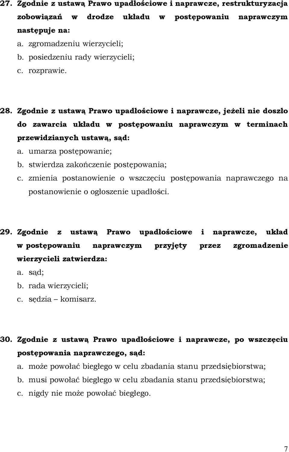 Zgodnie z ustawą Prawo upadłościowe i naprawcze, jeŝeli nie doszło do zawarcia układu w postępowaniu naprawczym w terminach przewidzianych ustawą, sąd: a. umarza postępowanie; b.