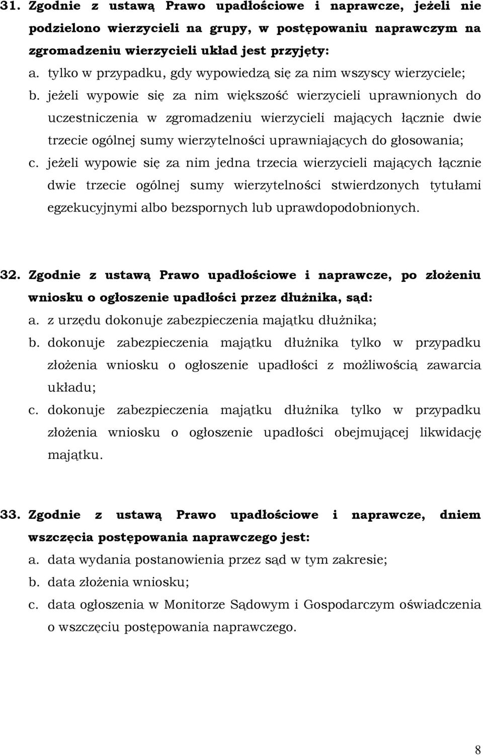 jeŝeli wypowie się za nim większość wierzycieli uprawnionych do uczestniczenia w zgromadzeniu wierzycieli mających łącznie dwie trzecie ogólnej sumy wierzytelności uprawniających do głosowania; c.