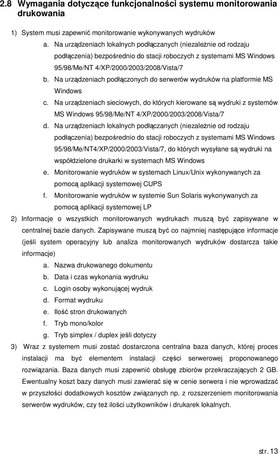 Na urz dzeniach pod czonych do serwerów wydruków na platformie MS Windows c. Na urz dzeniach sieciowych, do których kierowane s wydruki z systemów MS Windows 95/98/Me/NT 4/XP/2000/2003/2008/Vista/7 d.