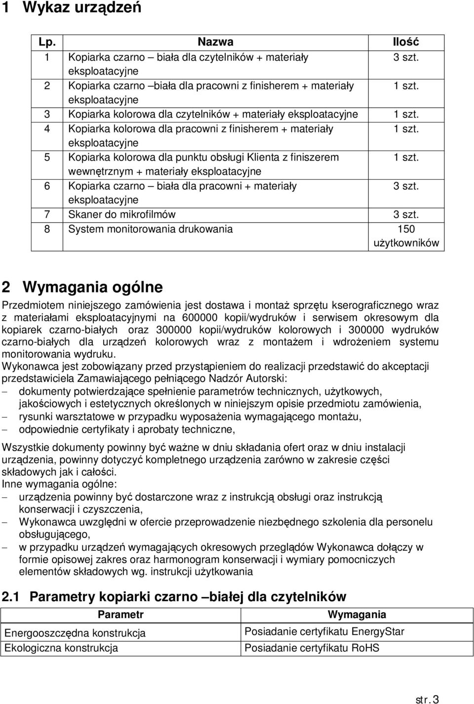 eksploatacyjne 5 Kopiarka kolorowa dla punktu obs ugi Klienta z finiszerem 1 szt. wewn trznym + materia y eksploatacyjne 6 Kopiarka czarno bia a dla pracowni + materia y 3 szt.
