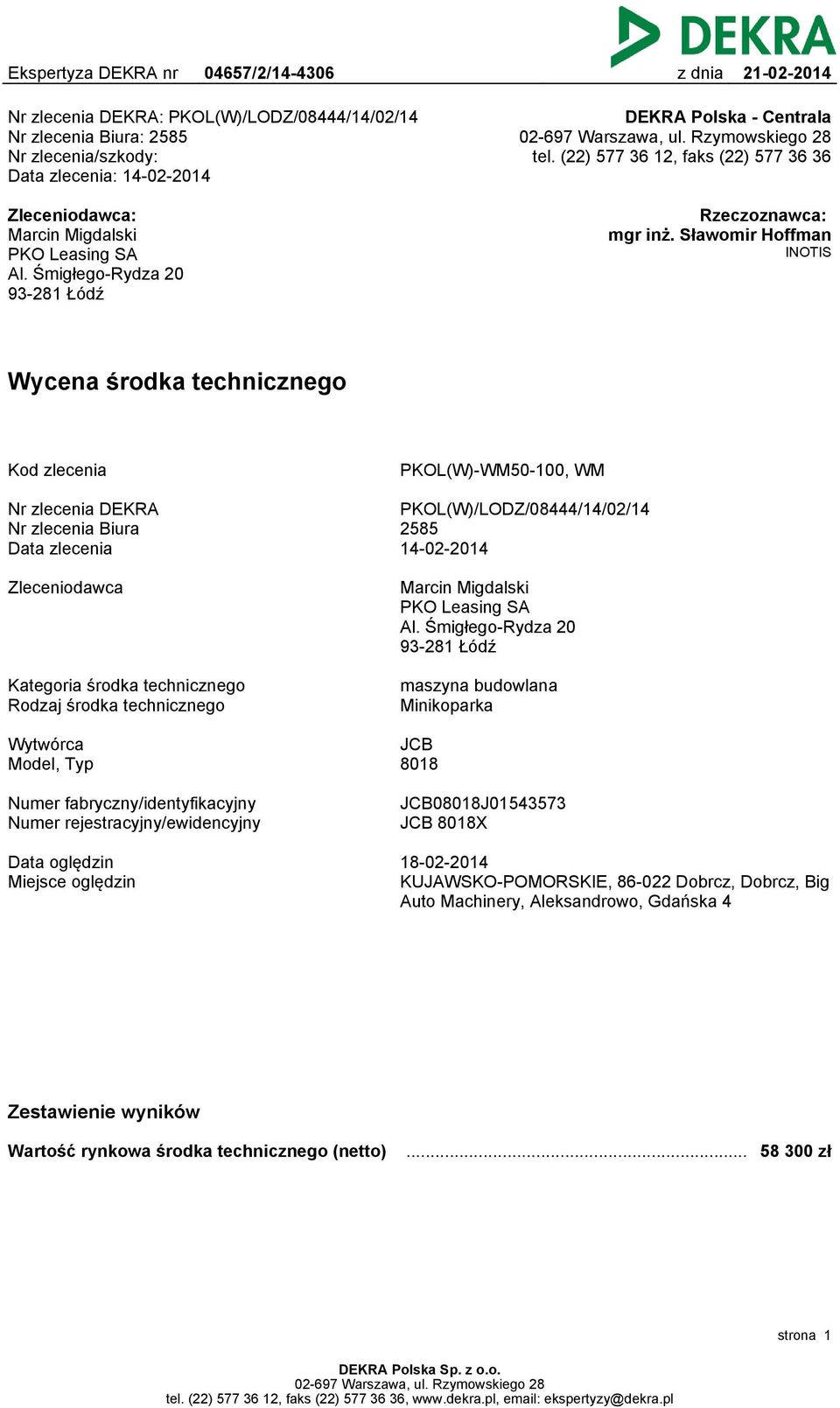 Sławomir Hoffman INOTIS Wycena środka technicznego Kod zlecenia PKOL(W)-WM50-100, WM Nr zlecenia DEKRA Nr zlecenia Biura Data zlecenia PKOL(W)/LODZ/08444/14/02/14 2585 14-02-2014 Zleceniodawca Marcin