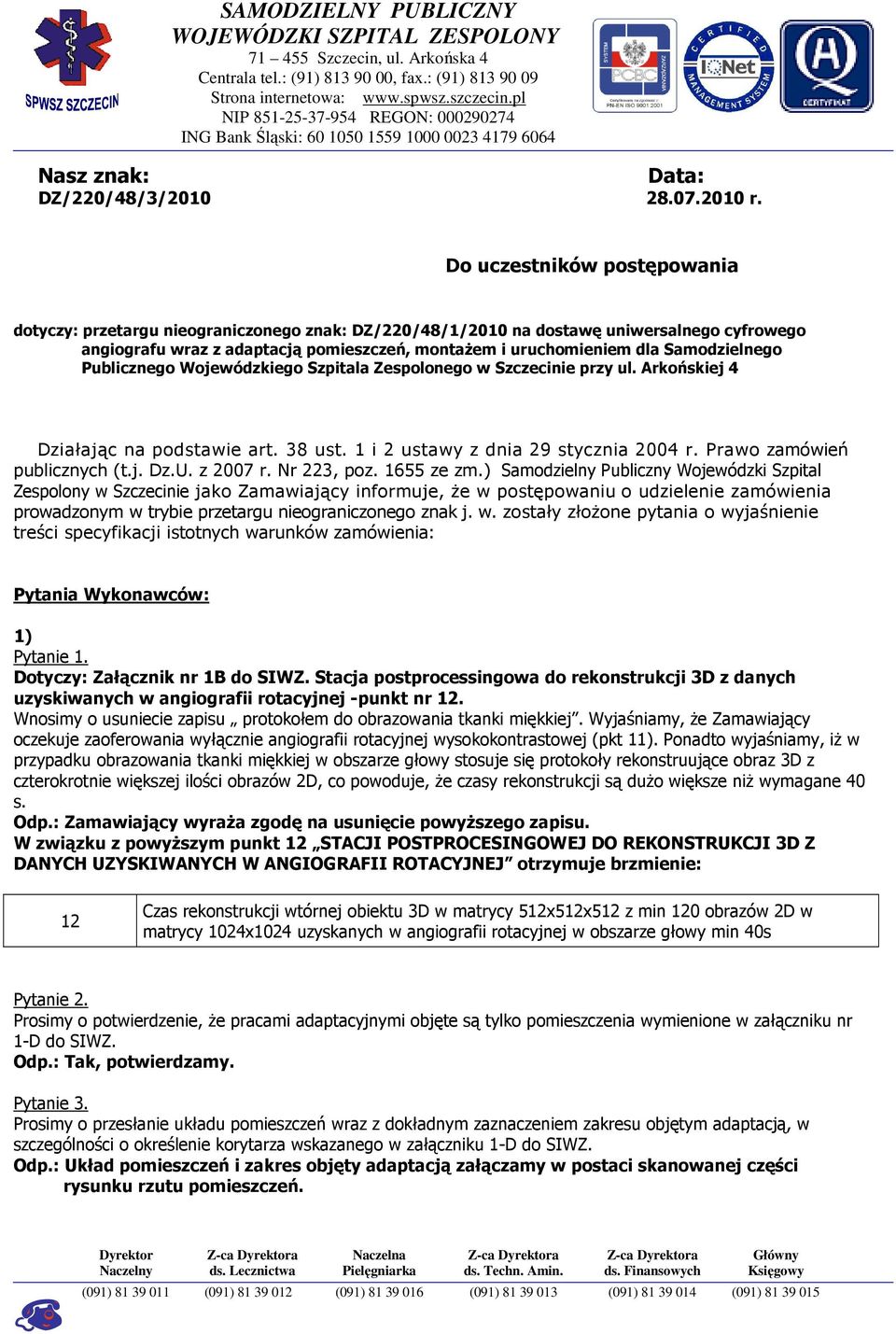Do uczestników postępowania dotyczy: przetargu nieograniczonego znak: DZ/220/48/1/2010 na dostawę uniwersalnego cyfrowego angiografu wraz z adaptacją pomieszczeń, montaŝem i uruchomieniem dla