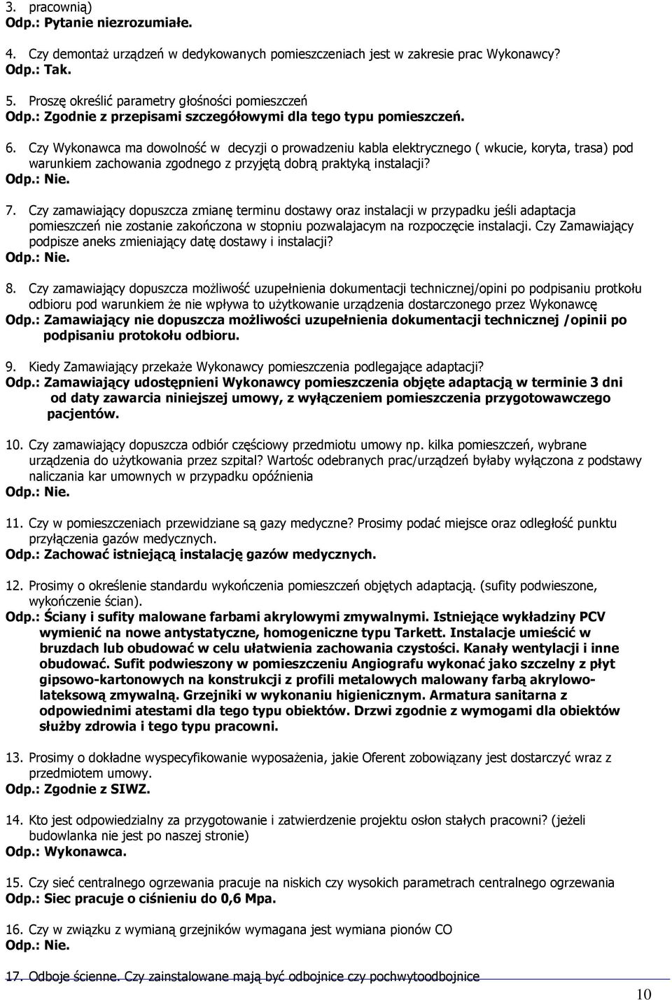 Czy Wykonawca ma dowolność w decyzji o prowadzeniu kabla elektrycznego ( wkucie, koryta, trasa) pod warunkiem zachowania zgodnego z przyjętą dobrą praktyką instalacji? Odp.: Nie. 7.