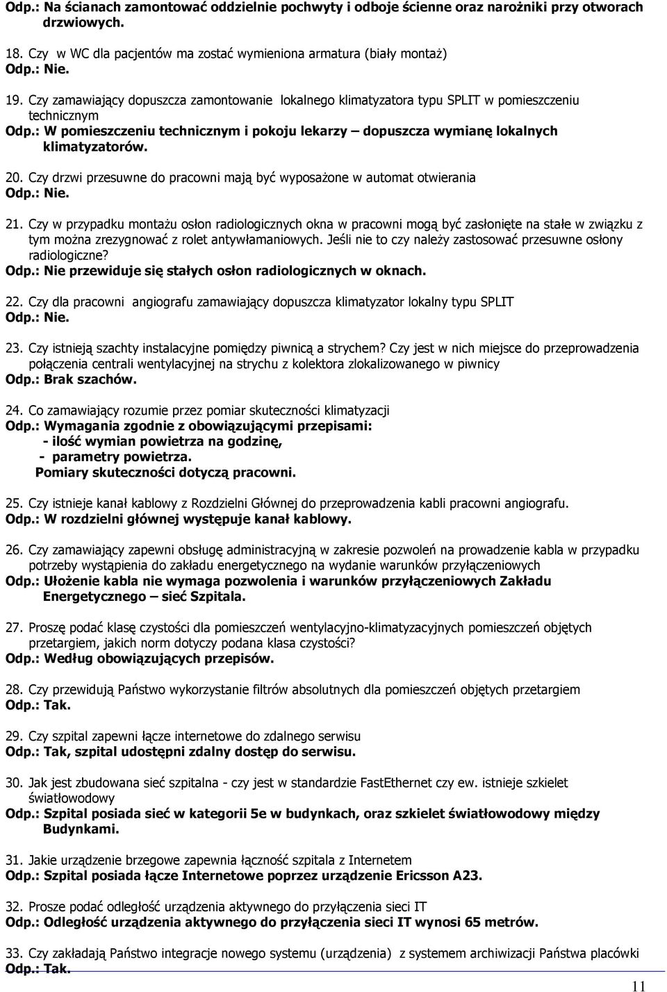 Czy drzwi przesuwne do pracowni mają być wyposaŝone w automat otwierania Odp.: Nie. 21.