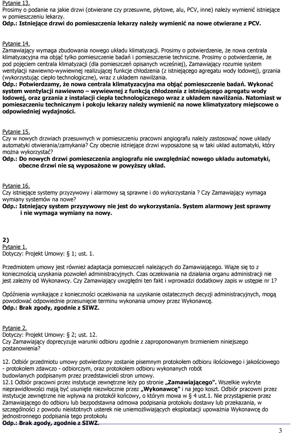 Prosimy o potwierdzenie, Ŝe nowa centrala klimatyzacyjna ma objąć tylko pomieszczenie badań i pomieszczenie techniczne.