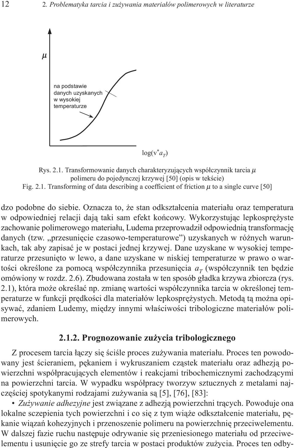 Oznacza to, e stan odkszta³cenia materia³u oraz temperatura w odpowiedniej relacji daj¹ taki sam efekt koñcowy.