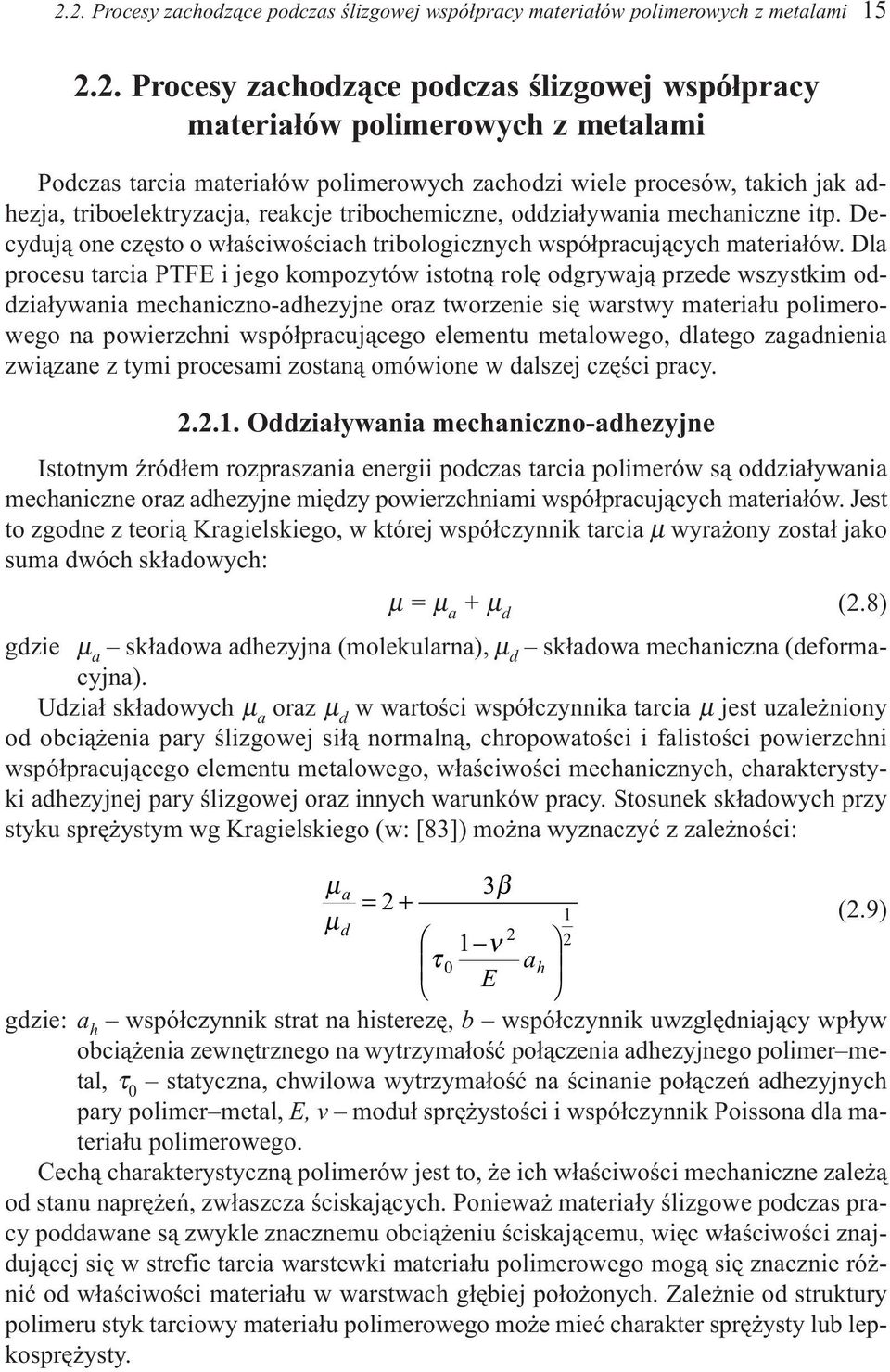 Decyduj¹ one czêsto o w³aœciwoœciach tribologicznych wspó³pracuj¹cych materia³ów.