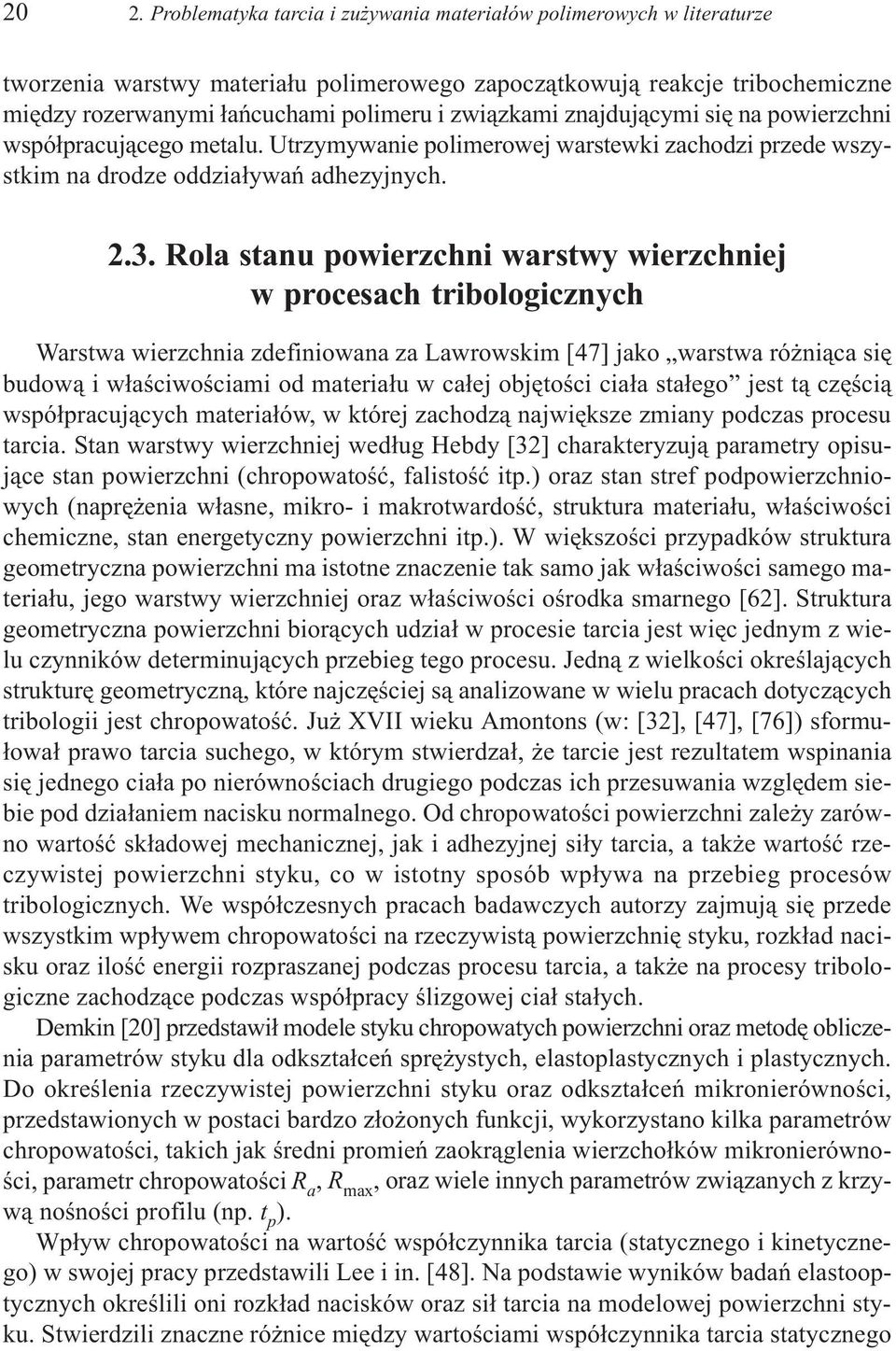 Rola stanu powierzchni warstwy wierzchniej w procesach tribologicznych Warstwa wierzchnia zdefiniowana za Lawrowskim [47] jako warstwa ró ni¹ca siê budow¹ i w³aœciwoœciami od materia³u w ca³ej