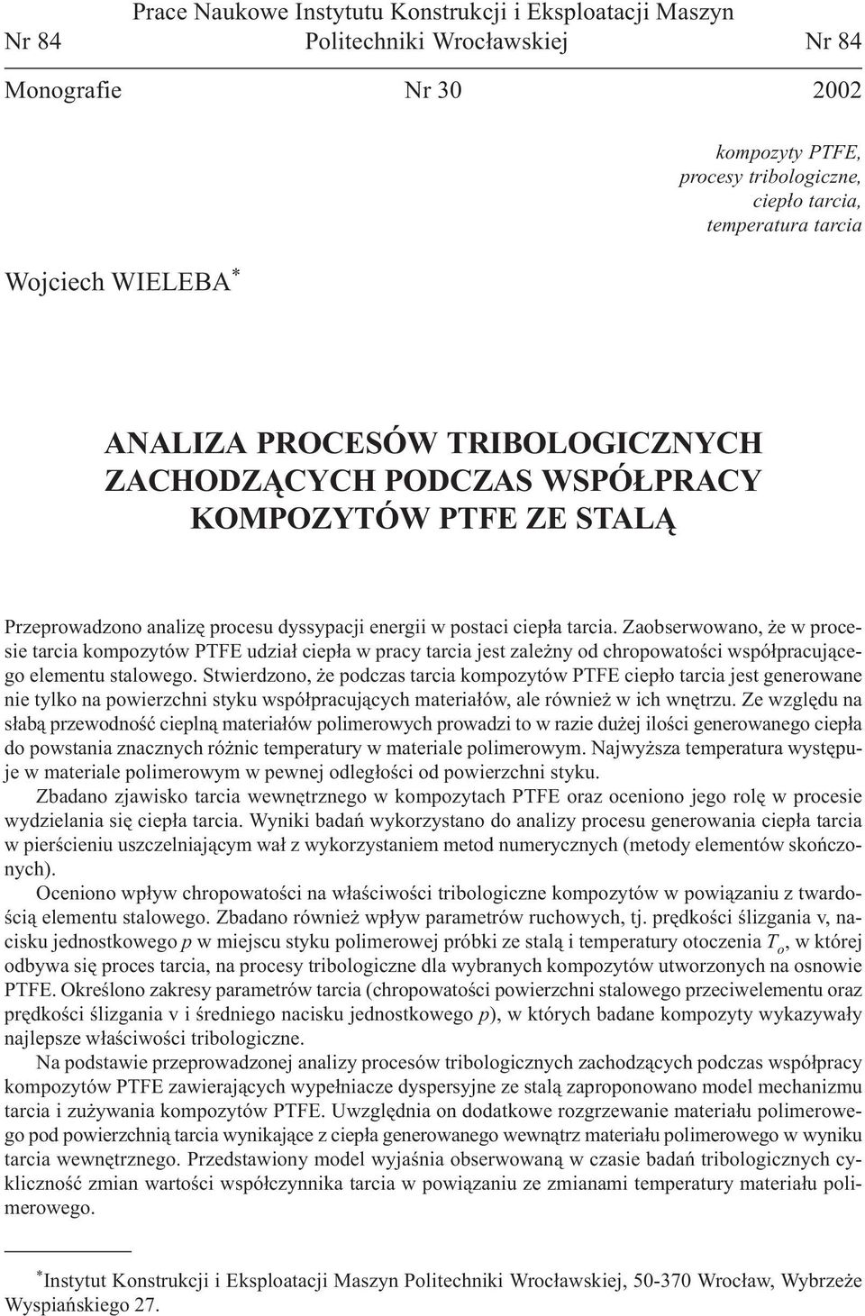 Zaobserwowano, e w procesie tarcia kompozytów PTFE udzia³ ciep³a w pracy tarcia jest zale ny od chropowatoœci wspó³pracuj¹cego elementu stalowego.