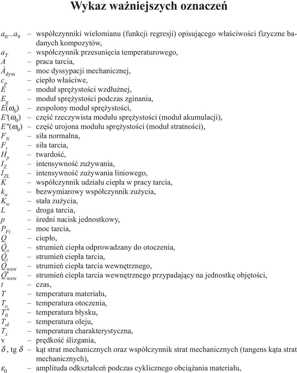 mechanicznej, c p ciep³o w³aœciwe, E modu³ sprê ystoœci wzd³u nej, E g modu³ sprê ystoœci podczas zginania, E(ω 0 ) zespolony modu³ sprê ystoœci, E'(ω 0 ) czêœæ rzeczywista modu³u sprê ystoœci (modu³