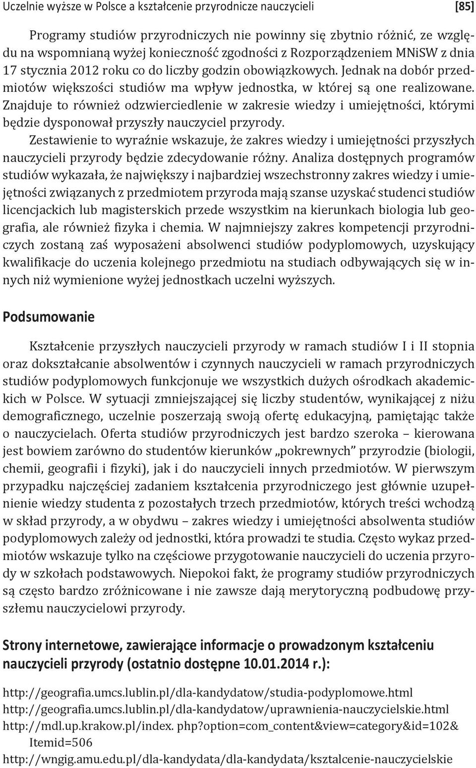 Znajduje to również odzwierciedlenie w zakresie wiedzy i umiejętności, którymi będzie dysponował przyszły nauczyciel przyrody.