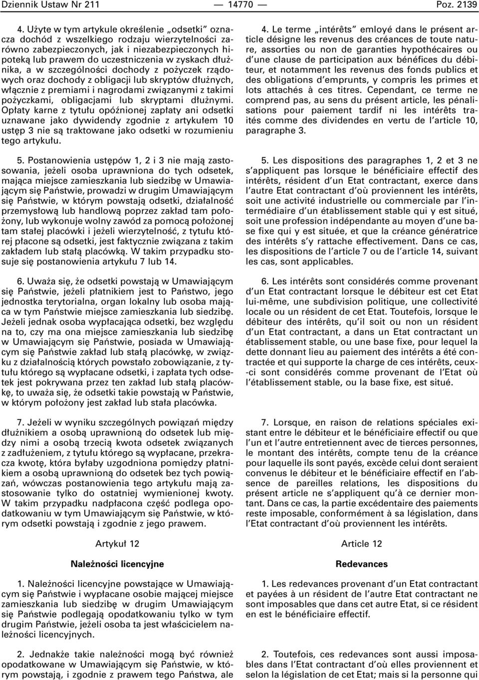 a w szczególnoêci dochody z po yczek rzàdowych oraz dochody z obligacji lub skryptów d u nych, w àcznie z premiami i nagrodami zwiàzanymi z takimi po yczkami, obligacjami lub skryptami d u nymi.