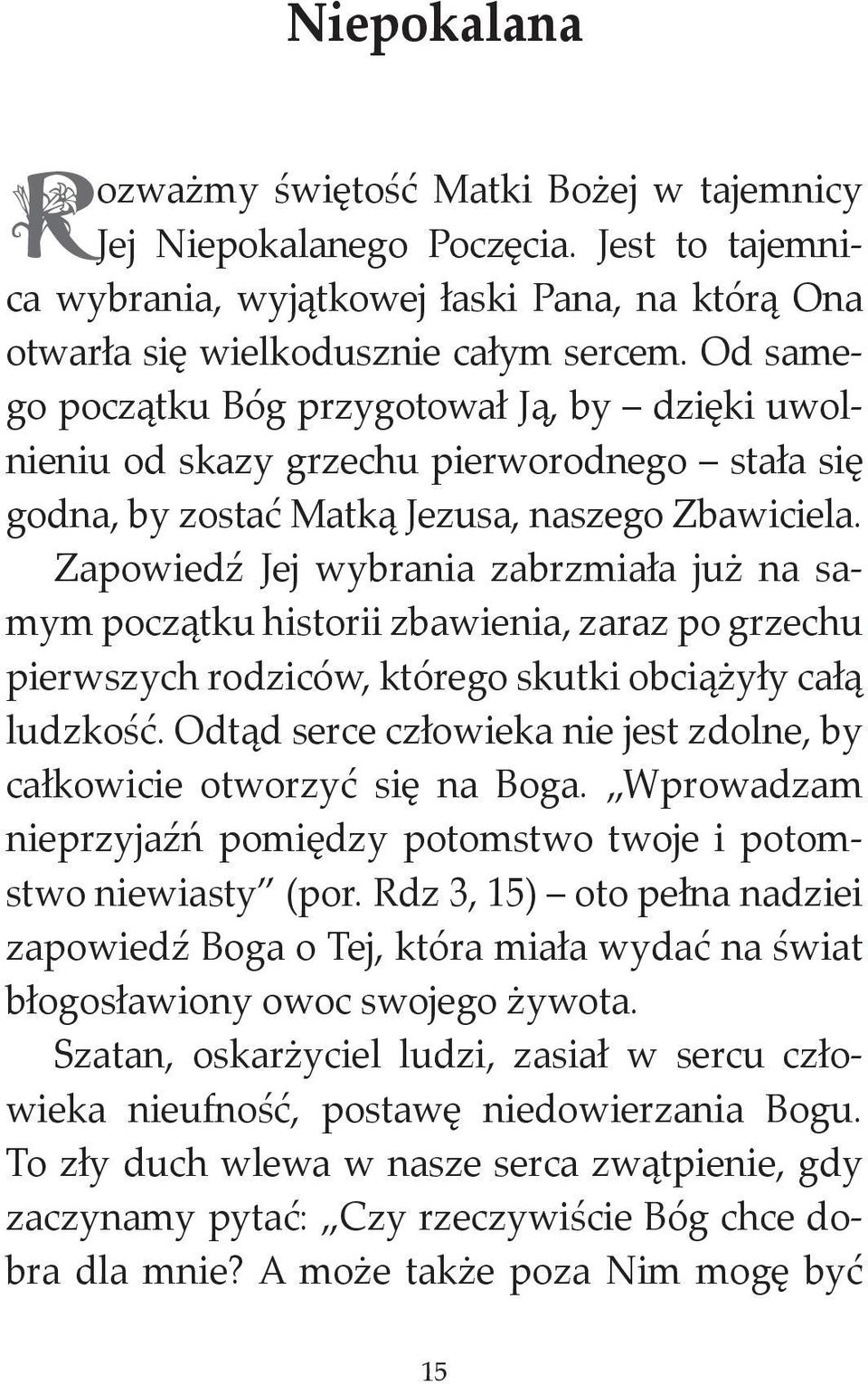 Zapowiedź Jej wybrania zabrzmiała już na samym początku historii zbawienia, zaraz po grzechu pierwszych rodziców, którego skutki obciążyły całą ludzkość.