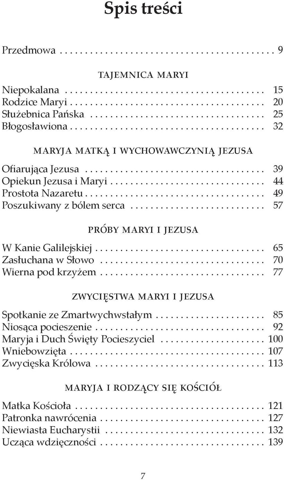 .. 57 próby maryi i jezusa W Kanie Galilejskiej.... 65 Zasłuchana w Słowo... 70 Wierna pod krzyżem... 77 zwycięstwa maryi i jezusa Spotkanie ze Zmartwychwstałym.