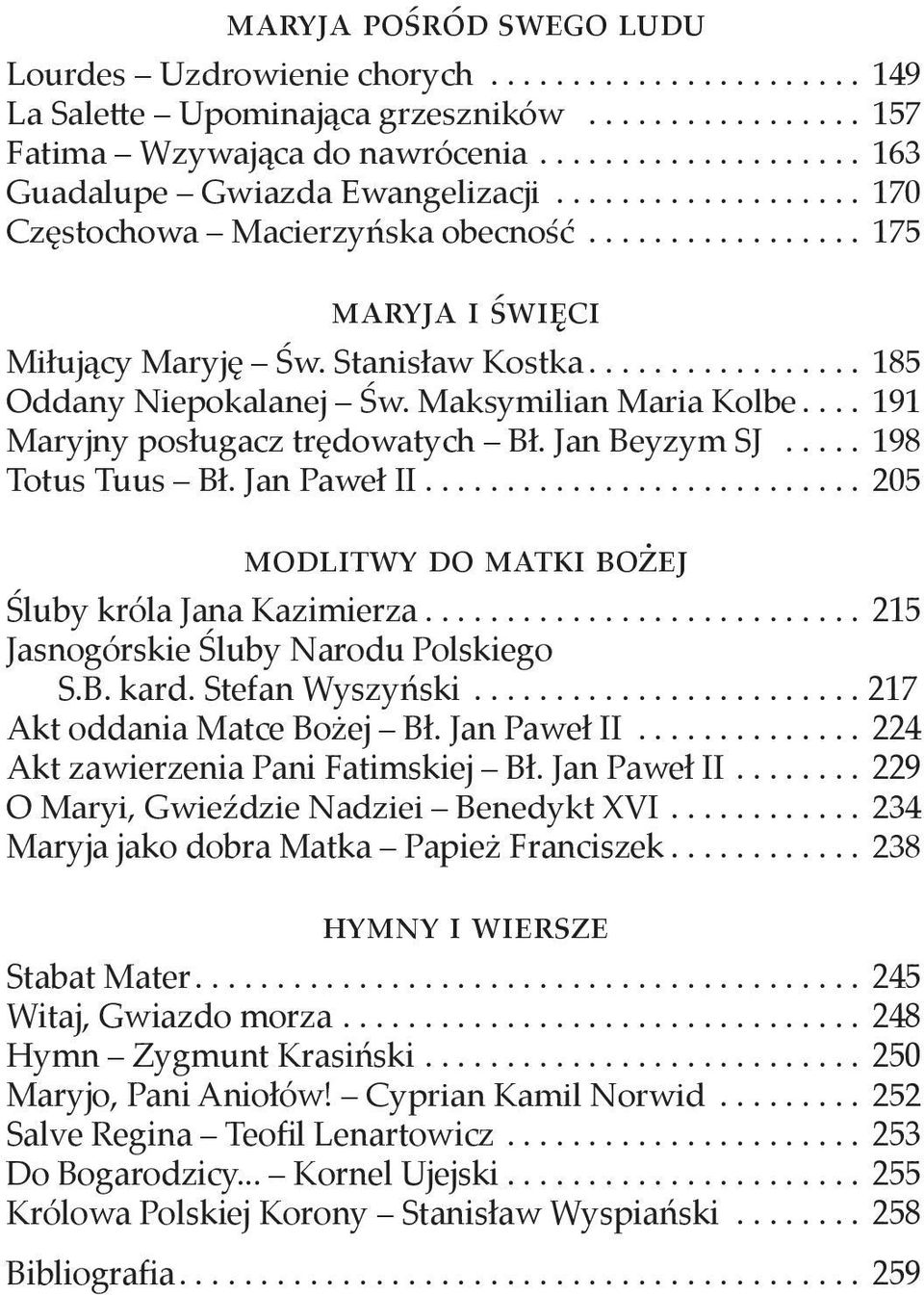 Jan Beyzym SJ... 198 Totus Tuus Bł. Jan Paweł II... 205 modlitwy do matki bożej Śluby króla Jana Kazimierza... 215 Jasnogórskie Śluby Narodu Polskiego S.B. kard. Stefan Wyszyński.