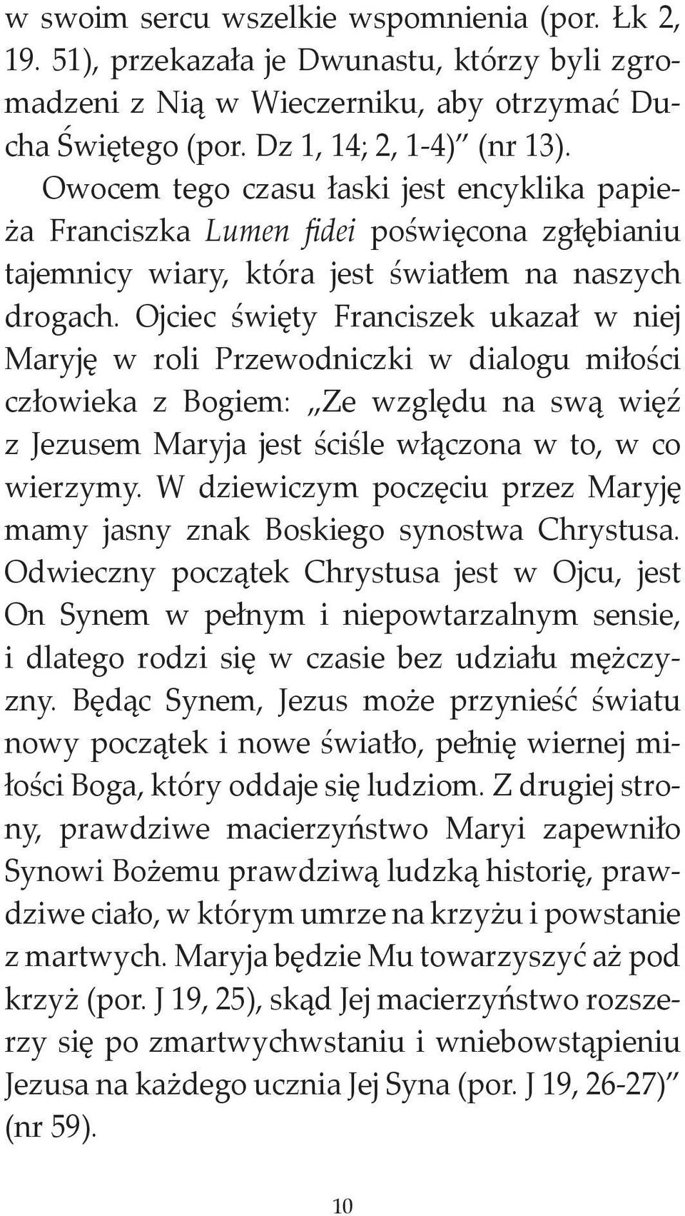 Ojciec święty Franciszek ukazał w niej Maryję w roli Przewodniczki w dialogu miłości człowieka z Bogiem: Ze względu na swą więź z Jezusem Maryja jest ściśle włączona w to, w co wierzymy.