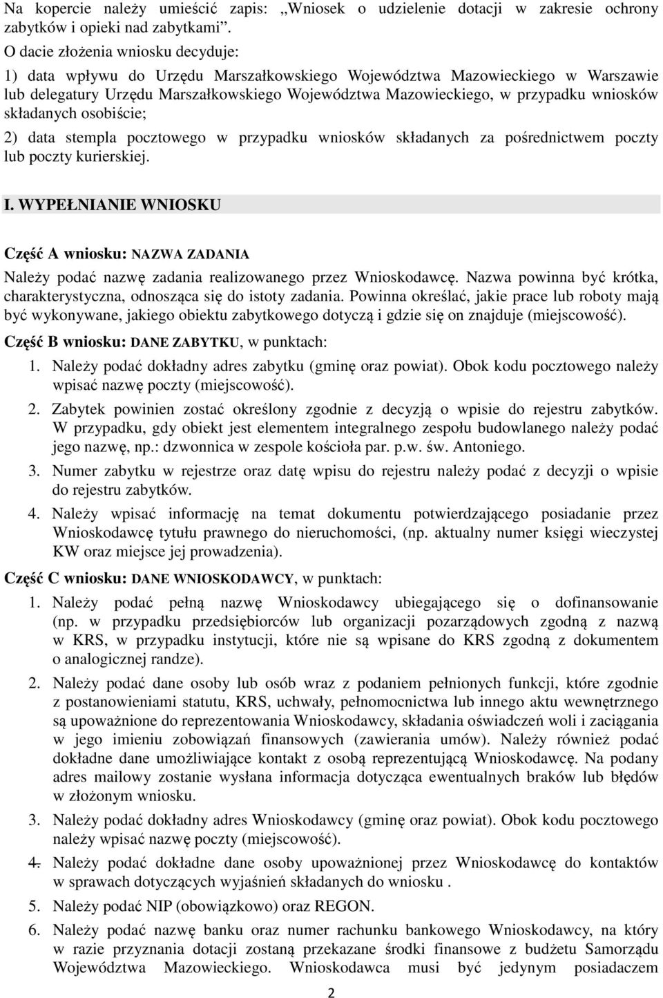 wniosków składanych osobiście; 2) data stempla pocztowego w przypadku wniosków składanych za pośrednictwem poczty lub poczty kurierskiej. I.