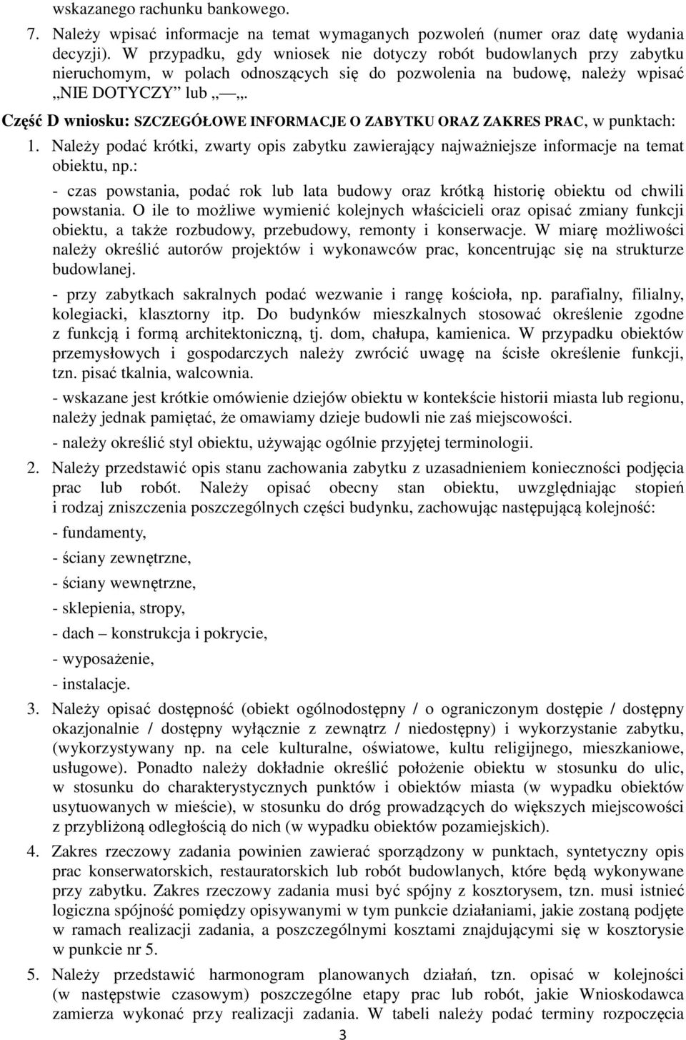 Część D wniosku: SZCZEGÓŁOWE INFORMACJE O ZABYTKU ORAZ ZAKRES PRAC, w punktach: 1. Należy podać krótki, zwarty opis zabytku zawierający najważniejsze informacje na temat obiektu, np.