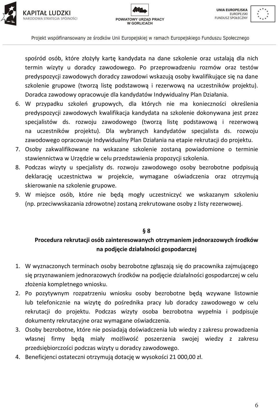 projektu). Doradca zawodowy opracowuje dla kandydatów Indywidualny Plan Działania. 6.
