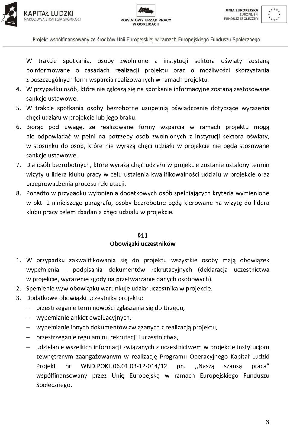 W trakcie spotkania osoby bezrobotne uzupełnią oświadczenie dotyczące wyrażenia chęci udziału w projekcie lub jego braku. 6.