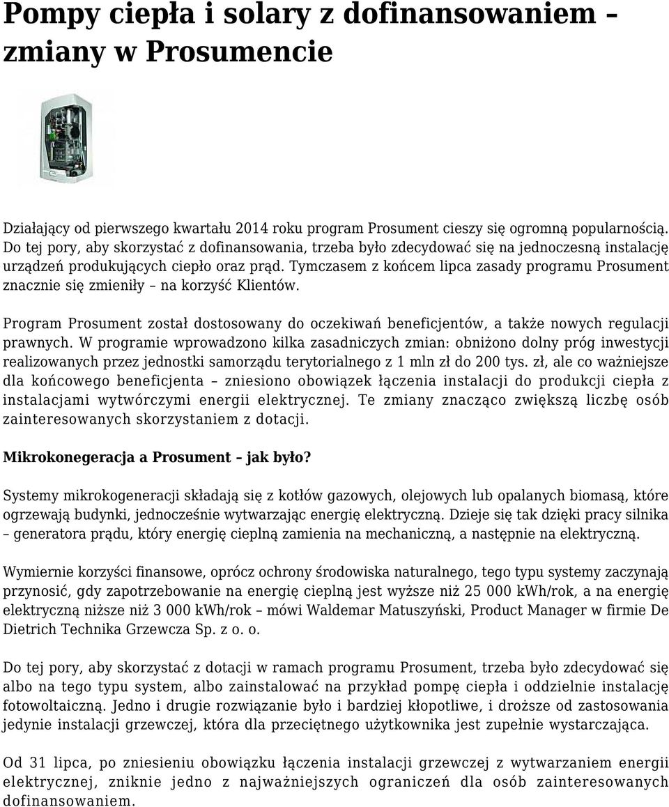 Tymczasem z końcem lipca zasady programu Prosument znacznie się zmieniły na korzyść Klientów. Program Prosument został dostosowany do oczekiwań beneficjentów, a także nowych regulacji prawnych.