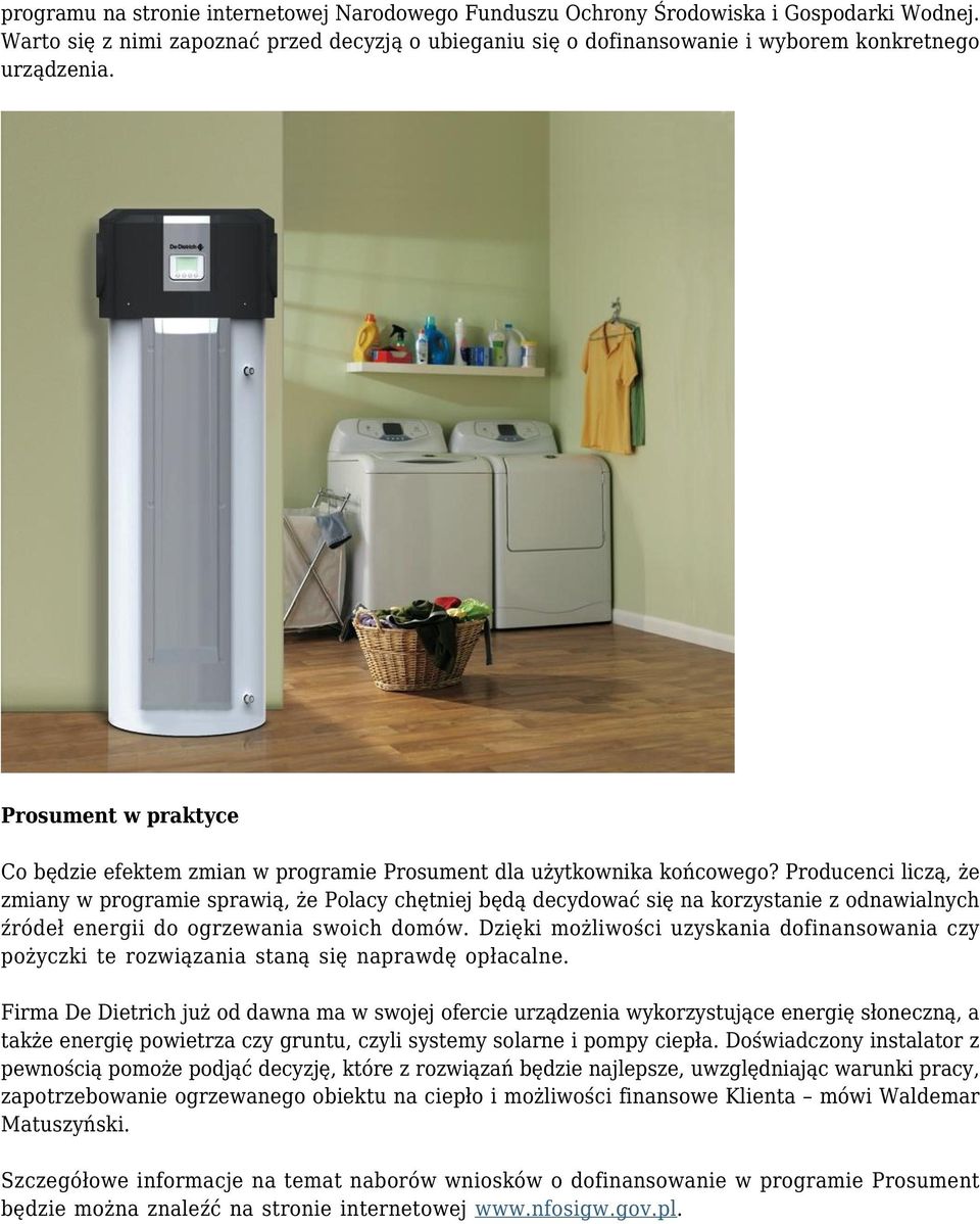 Producenci liczą, że zmiany w programie sprawią, że Polacy chętniej będą decydować się na korzystanie z odnawialnych źródeł energii do ogrzewania swoich domów.