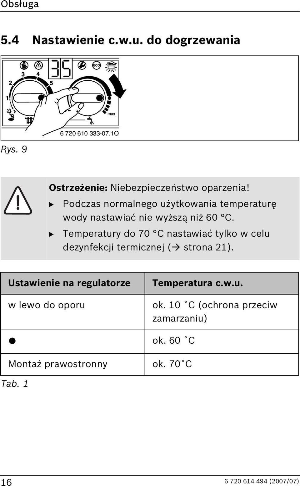 B Podczas normalnego użytkowania temperaturę wody nastawiać nie wyższą niż 60 C.